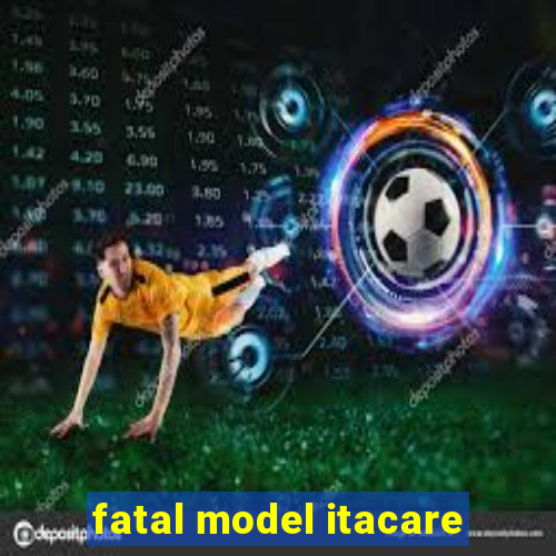 fatal model itacare